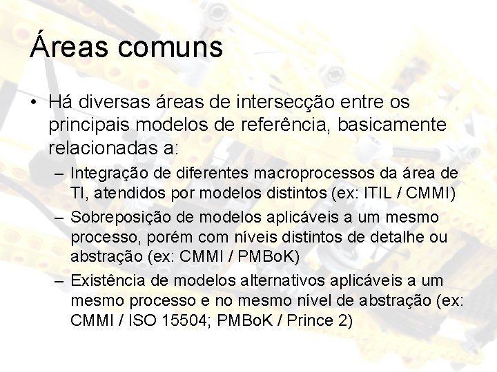 Áreas comuns • Há diversas áreas de intersecção entre os principais modelos de referência,