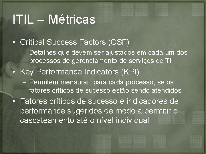 ITIL – Métricas • Critical Success Factors (CSF) – Detalhes que devem ser ajustados