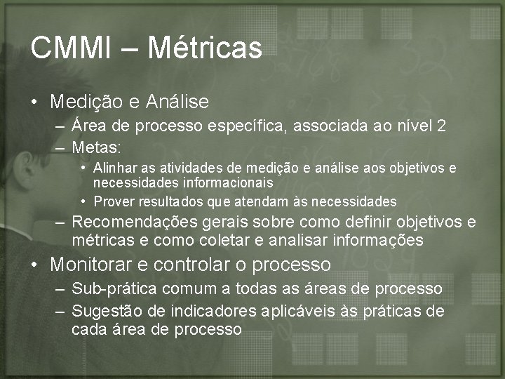 CMMI – Métricas • Medição e Análise – Área de processo específica, associada ao