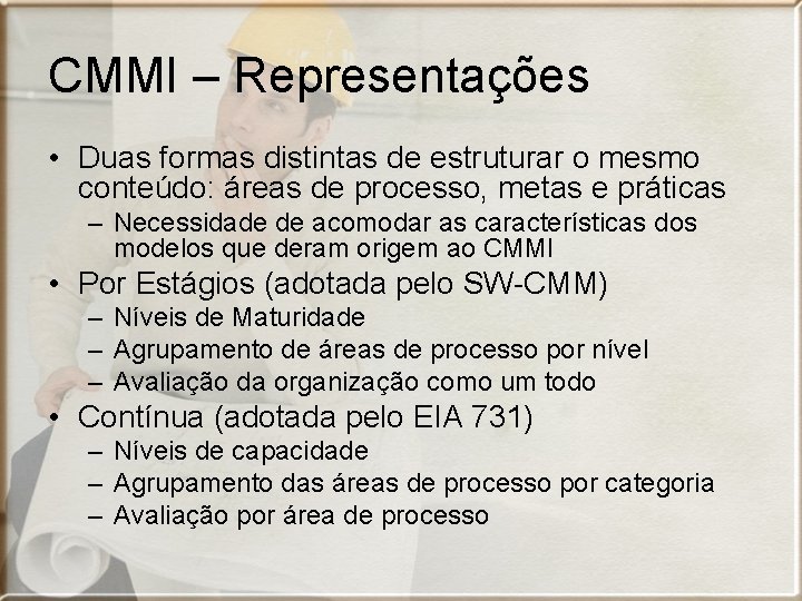 CMMI – Representações • Duas formas distintas de estruturar o mesmo conteúdo: áreas de