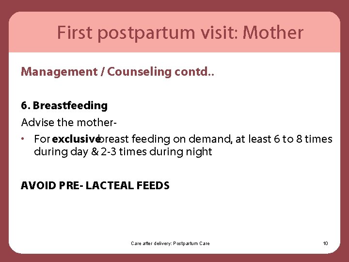 First postpartum visit: Mother Management / Counseling contd. . 6. Breastfeeding Advise the mother