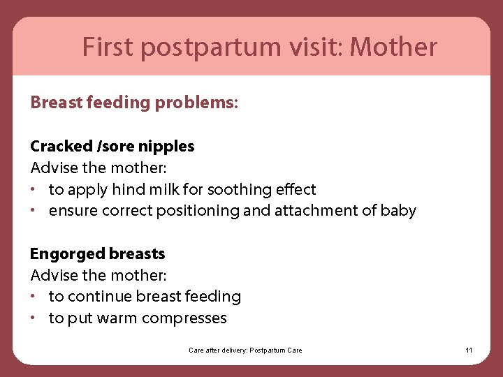 First postpartum visit: Mother Breast feeding problems: Cracked /sore nipples Advise the mother: •