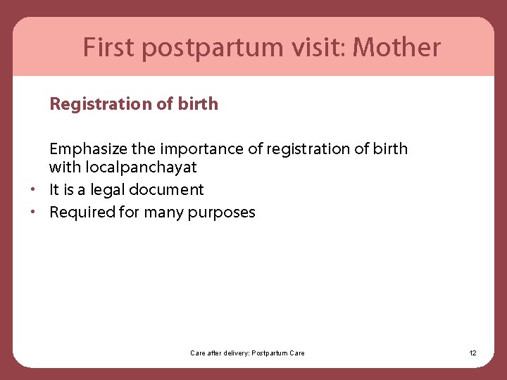 First postpartum visit: Mother Registration of birth Emphasize the importance of registration of birth
