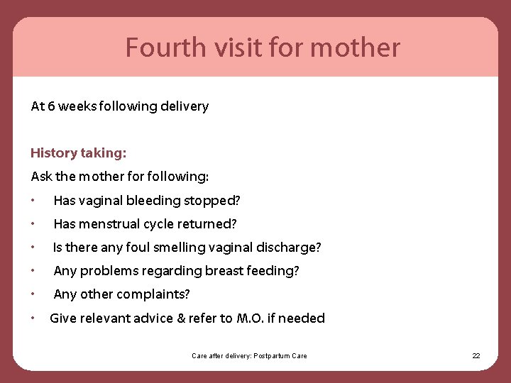 Fourth visit for mother At 6 weeks following delivery History taking: Ask the mother