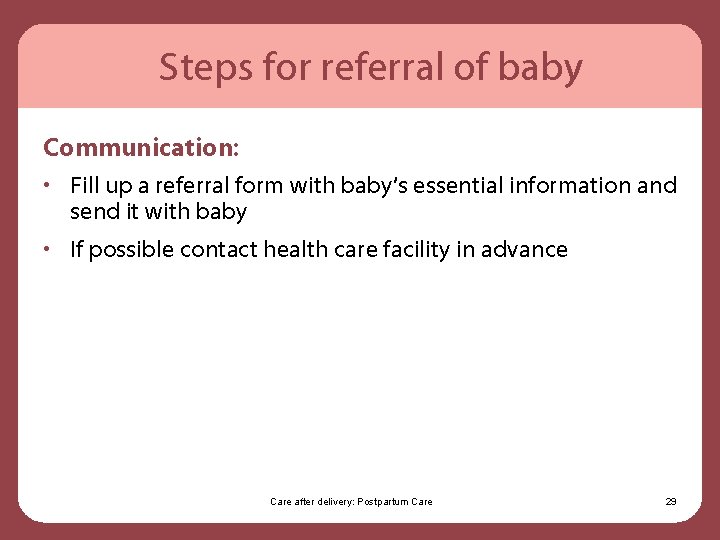Steps for referral of baby Communication: • Fill up a referral form with baby’s