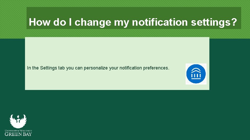 How do I change my notification settings? In the Settings tab you can personalize