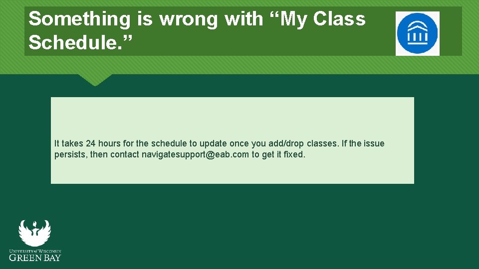 Something is wrong with “My Class Schedule. ” It takes 24 hours for the