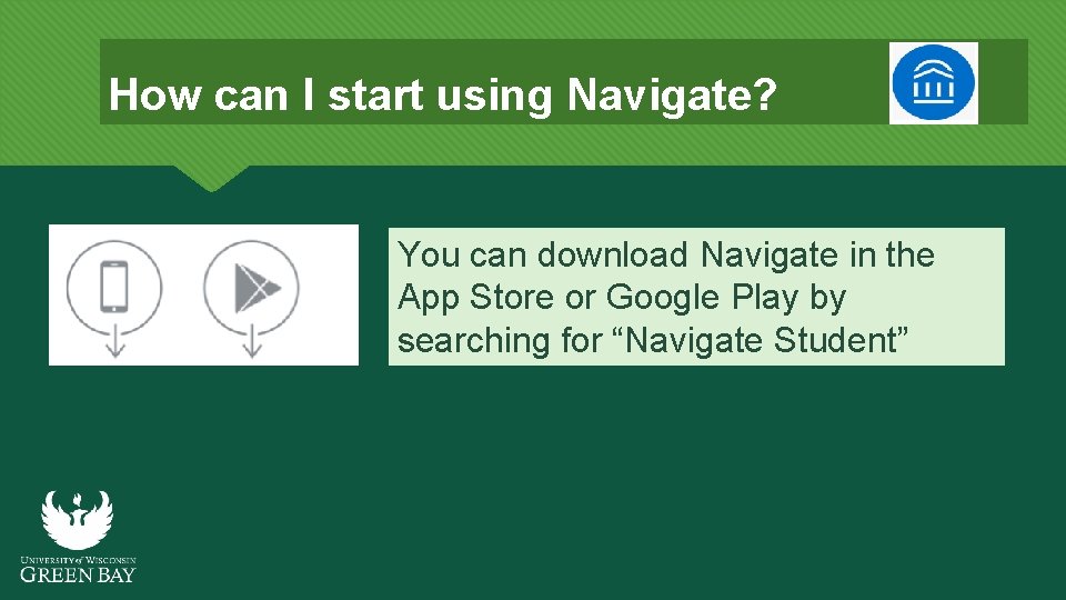 How can I start using Navigate? You can download Navigate in the App Store