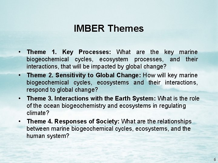 IMBER Themes • Theme 1. Key Processes: What are the key marine biogeochemical cycles,