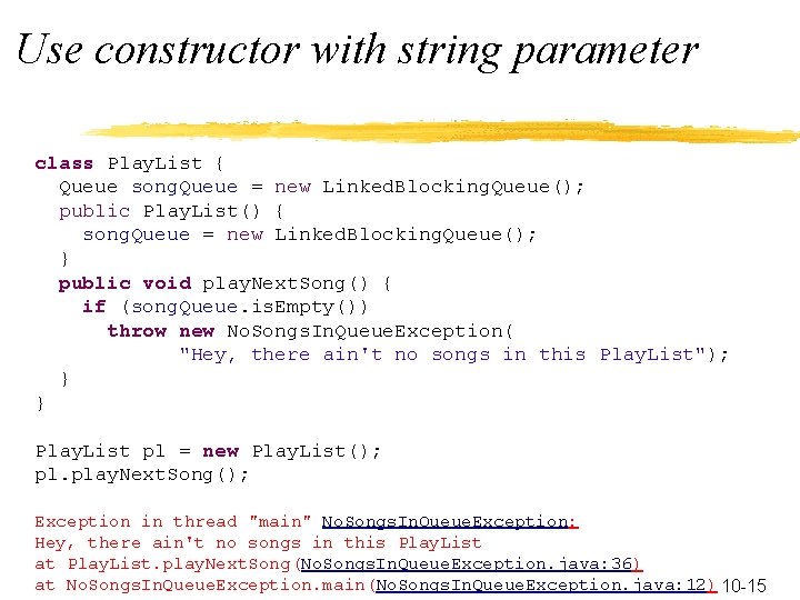 Use constructor with string parameter class Play. List { Queue song. Queue = new