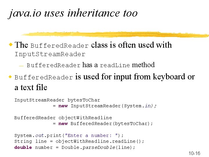 java. io uses inheritance too w The Buffered. Reader class is often used with