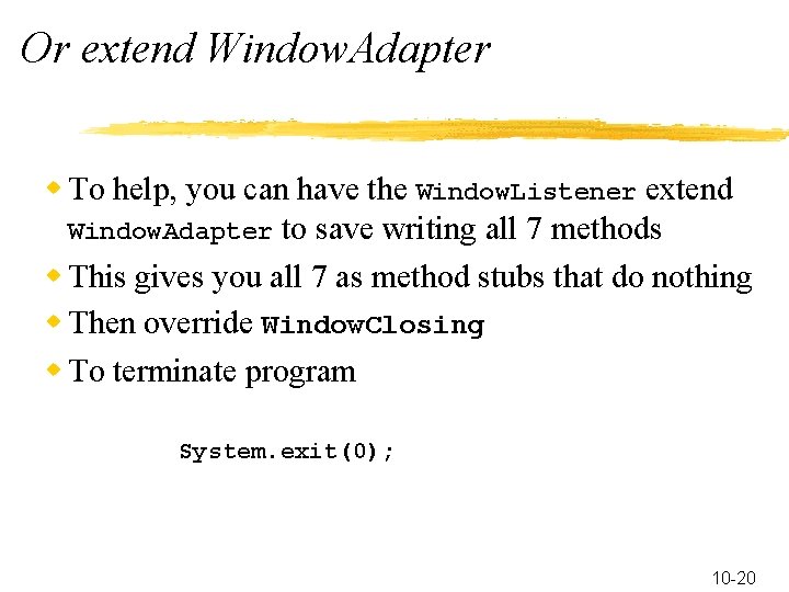 Or extend Window. Adapter w To help, you can have the Window. Listener extend
