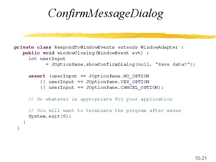 Confirm. Message. Dialog private class Respond. To. Window. Events extends Window. Adapter { public