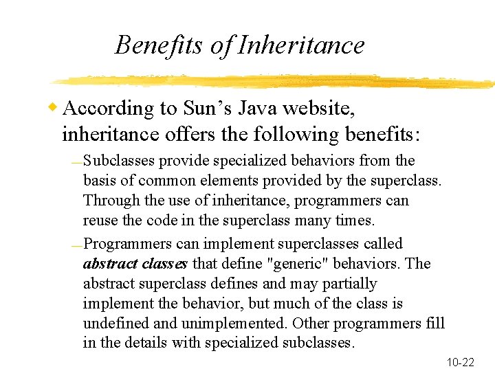 Benefits of Inheritance w According to Sun’s Java website, inheritance offers the following benefits: