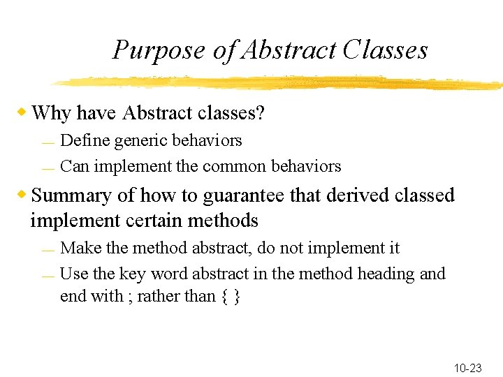 Purpose of Abstract Classes w Why have Abstract classes? — — Define generic behaviors