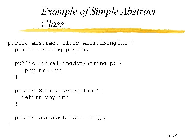 Example of Simple Abstract Class public abstract class Animal. Kingdom { private String phylum;