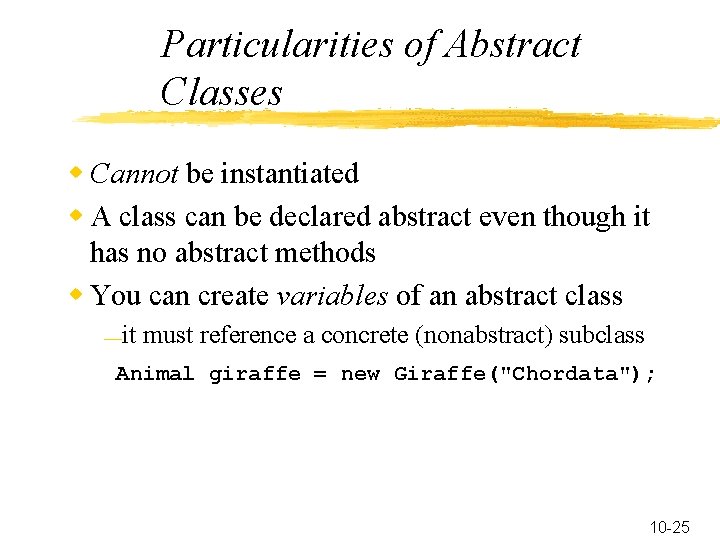 Particularities of Abstract Classes w Cannot be instantiated w A class can be declared