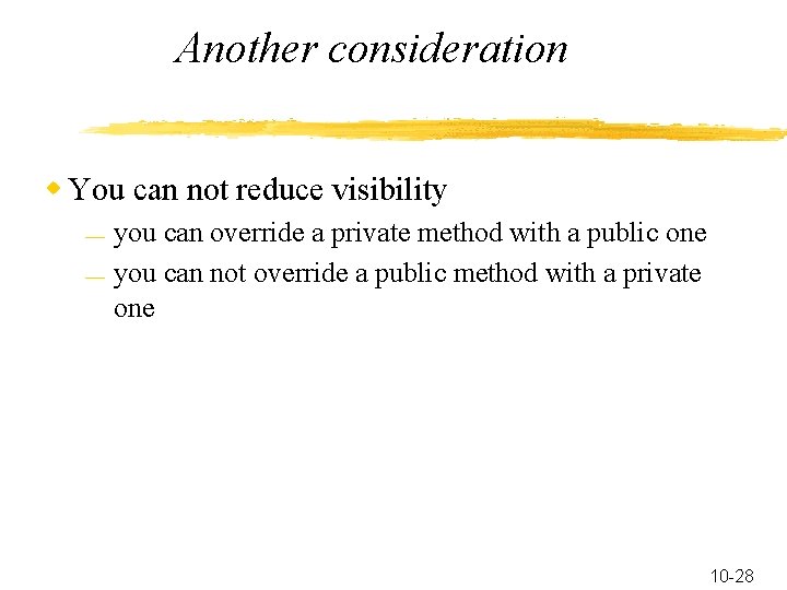 Another consideration w You can not reduce visibility — — you can override a