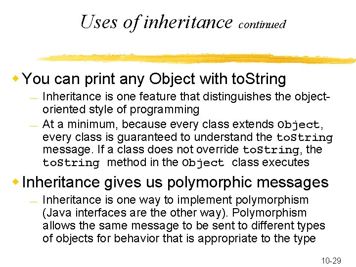 Uses of inheritance continued w You can print any Object with to. String —