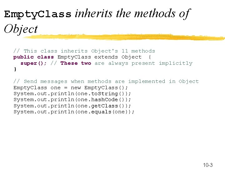 Empty. Class inherits the methods of Object // This class inherits Object's 11 methods