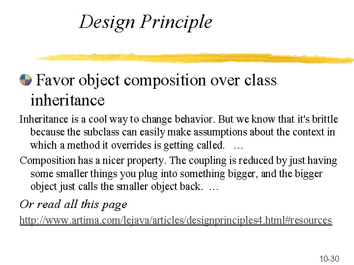 Design Principle Favor object composition over class inheritance Inheritance is a cool way to