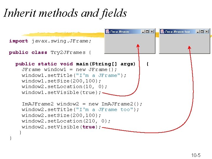 Inherit methods and fields import javax. swing. JFrame; public class Try 2 JFrames {