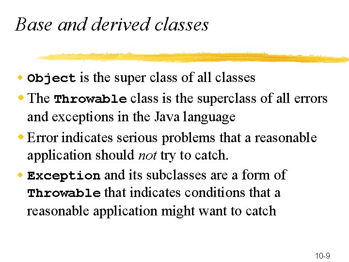 Base and derived classes w Object is the super class of all classes w