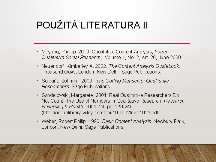 POUŽITÁ LITERATURA II • Mayring, Philipp. 2000. Qualitative Content Analysis, Forum: Qualitative Social Research,