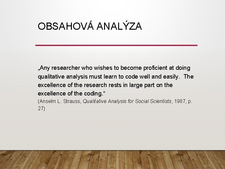 OBSAHOVÁ ANALÝZA „Any researcher who wishes to become proficient at doing qualitative analysis must