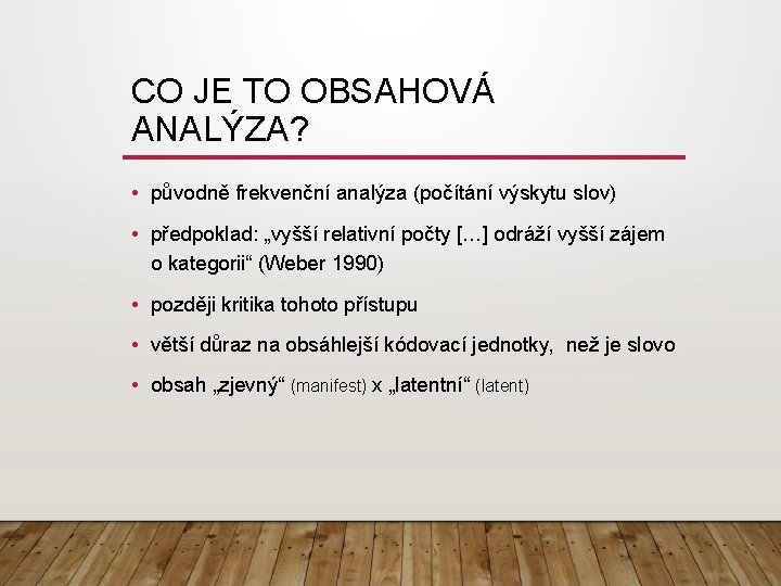 CO JE TO OBSAHOVÁ ANALÝZA? • původně frekvenční analýza (počítání výskytu slov) • předpoklad: