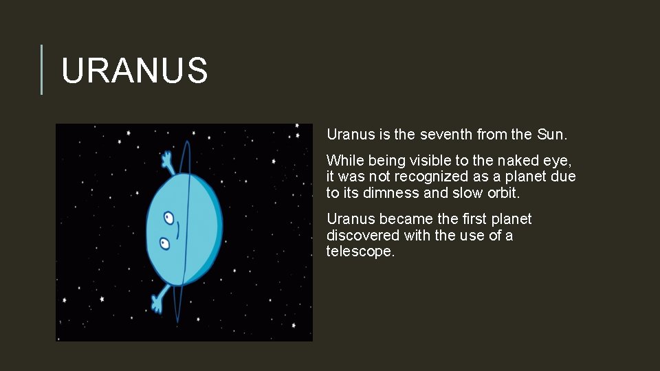 URANUS Uranus is the seventh from the Sun. While being visible to the naked
