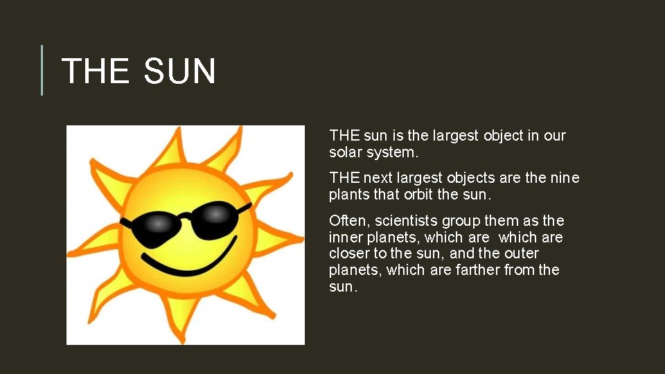 THE SUN THE sun is the largest object in our solar system. THE next