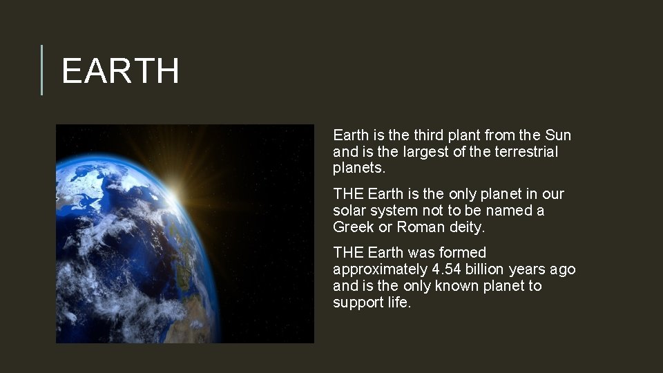 EARTH Earth is the third plant from the Sun and is the largest of