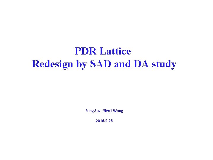 PDR Lattice Redesign by SAD and DA study Feng Su，Yiwei Wang 2016. 5. 26