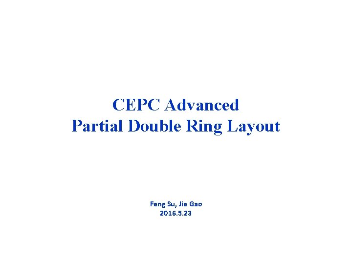 CEPC Advanced Partial Double Ring Layout Feng Su, Jie Gao 2016. 5. 23 