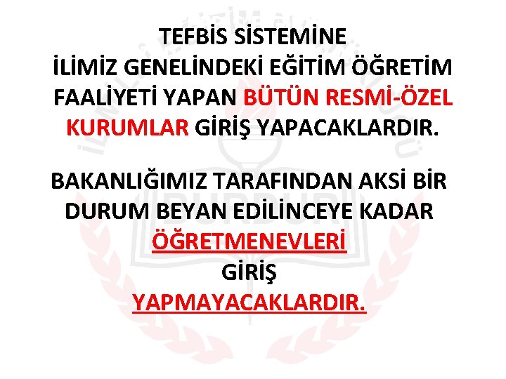 TEFBİS’E GİRİŞ TEFBİS SİSTEMİNE YAPACAK KURUMLAR İLİMİZ GENELİNDEKİ EĞİTİM ÖĞRETİM FAALİYETİ YAPAN BÜTÜN RESMİ-ÖZEL