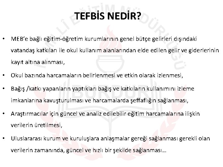 TEFBİS NEDİR? • MEB’e bağlı eğitim-öğretim kurumlarının genel bütçe gelirleri dışındaki vatandaş katkıları ile