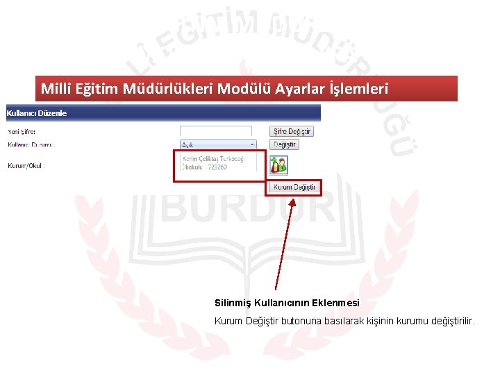 MILLI EĞITIM MÜDÜRLÜKLERI MODÜLÜ ANA SAYFA Milli Eğitim Müdürlükleri Modülü Ayarlar İşlemleri Silinmiş Kullanıcının