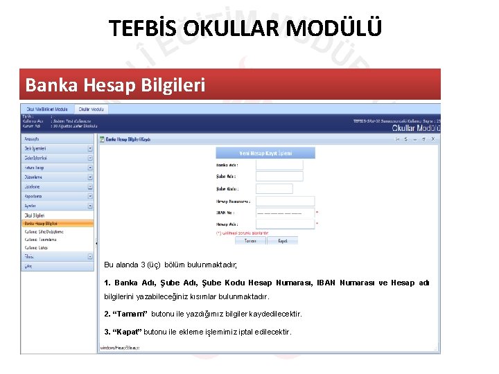 TEFBİS OKULLAR MODÜLÜ Banka Hesap Bilgileri Bu alanda 3 (üç) bölüm bulunmaktadır; 1. Banka