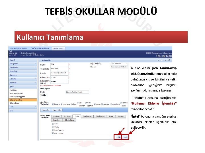 TEFBİS OKULLAR MODÜLÜ Kullanıcı Tanımlama 4. Son olarak yeni tanımlamış olduğunuz kullanıcıya ait girmiş