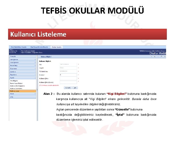 TEFBİS OKULLAR MODÜLÜ Kullanıcı Listeleme Alan 2 : Bu alanda kullanıcı satırında bulunan “Kişi