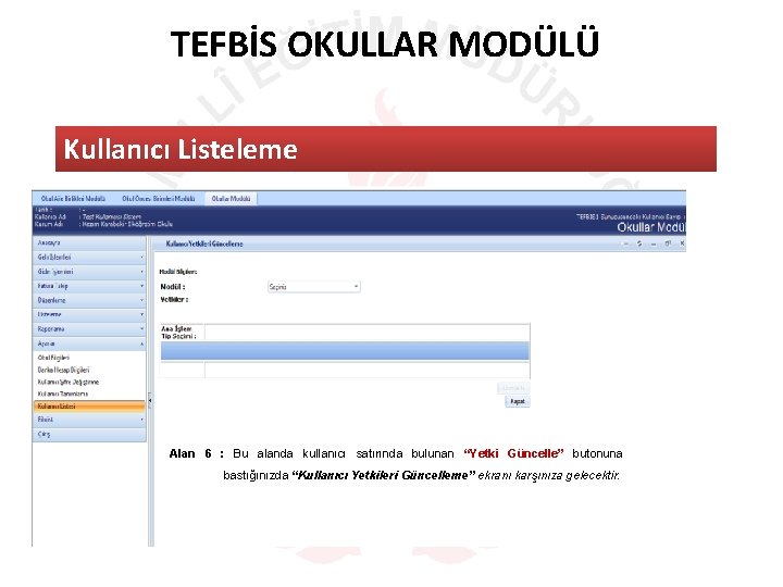 TEFBİS OKULLAR MODÜLÜ Kullanıcı Listeleme Alan 6 : Bu alanda kullanıcı satırında bulunan “Yetki