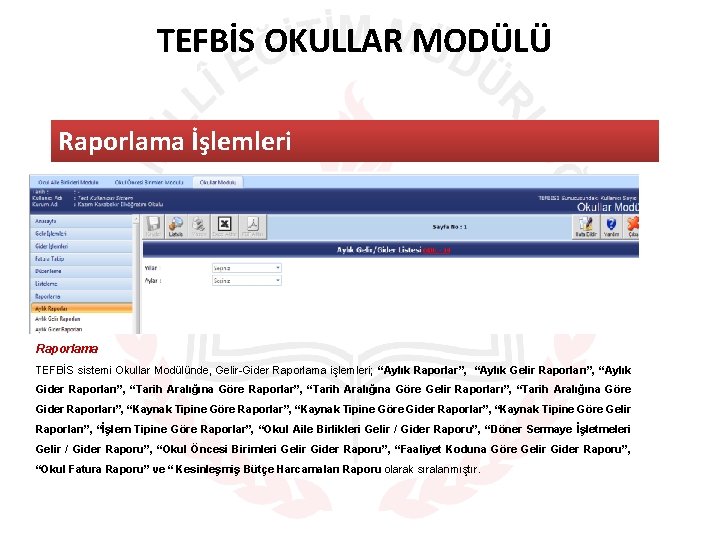 TEFBİS OKULLAR MODÜLÜ Raporlama İşlemleri Raporlama TEFBİS sistemi Okullar Modülünde, Gelir-Gider Raporlama işlemleri; “Aylık