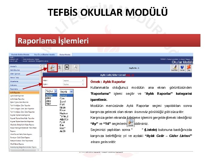 TEFBİS OKULLAR MODÜLÜ Raporlama İşlemleri Örnek : Aylık Raporlar Kullanmakta “Raporlama” olduğunuz işlemi modülün