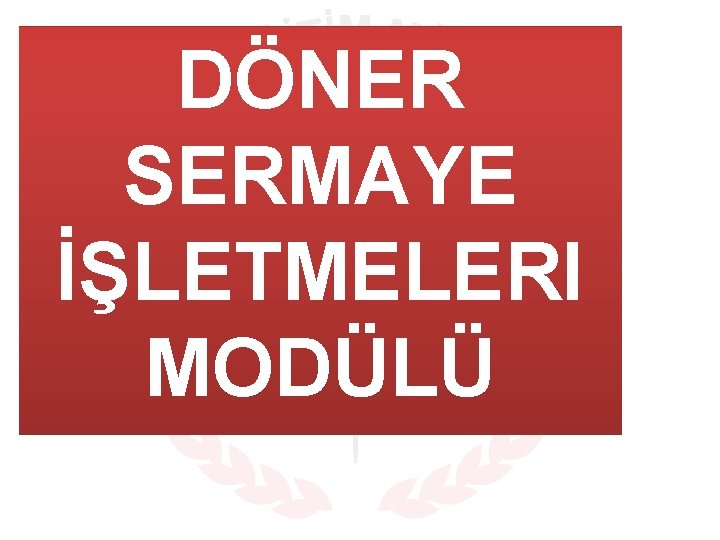 DÖNER SERMAYE İŞLETMELERI MODÜLÜ 