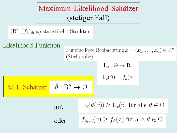 Maximum-Likelihood-Schätzer (stetiger Fall) Likelihood-Funktion M-L-Schätzer mit oder 