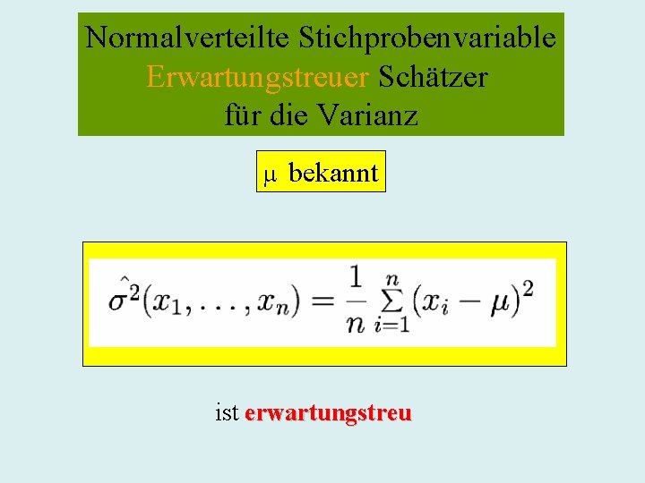 Normalverteilte Stichprobenvariable Erwartungstreuer Schätzer für die Varianz bekannt ist erwartungstreu 