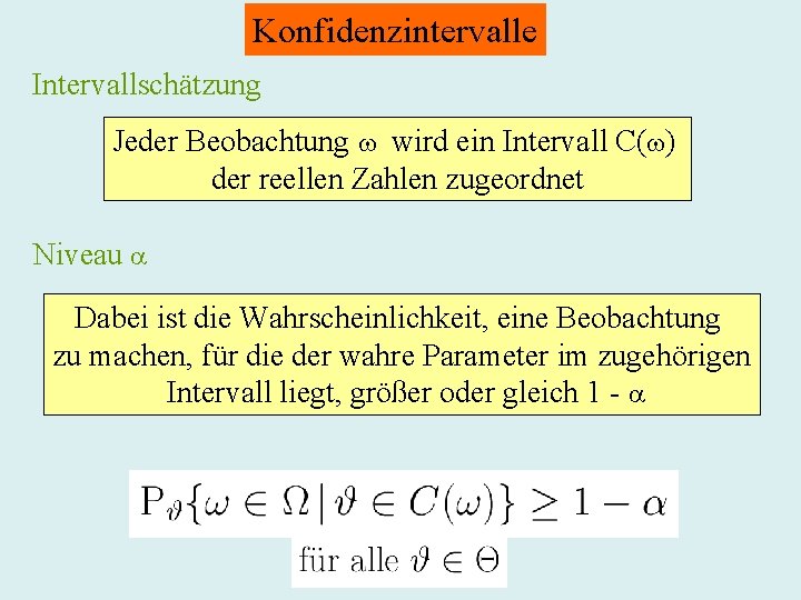 Konfidenzintervalle Intervallschätzung Jeder Beobachtung wird ein Intervall C( ) der reellen Zahlen zugeordnet Niveau