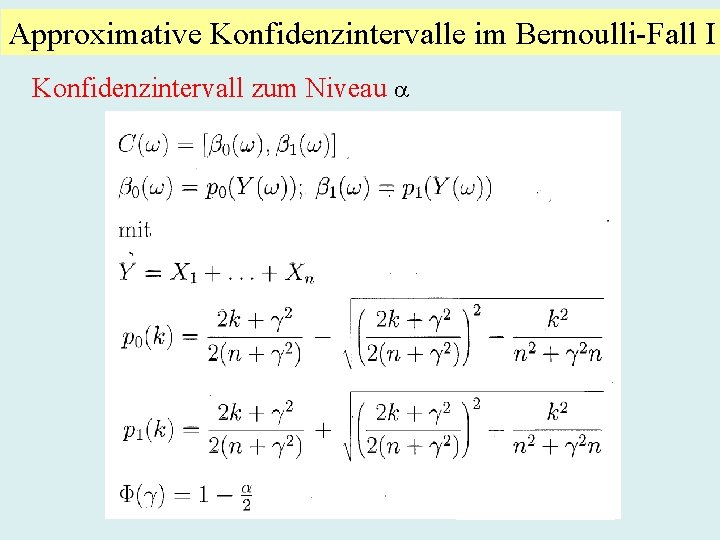 Approximative Konfidenzintervalle im Bernoulli-Fall I Konfidenzintervall zum Niveau 