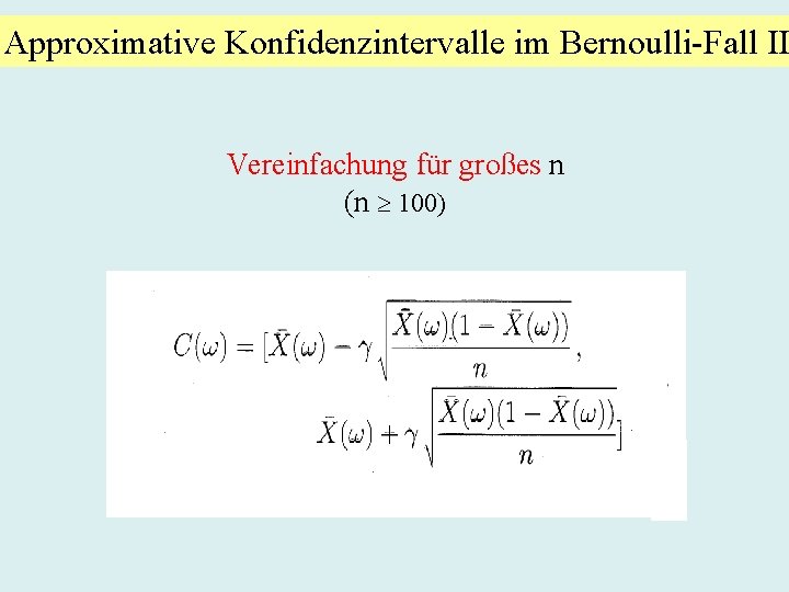 Approximative Konfidenzintervalle im Bernoulli-Fall II Vereinfachung für großes n (n 100) 